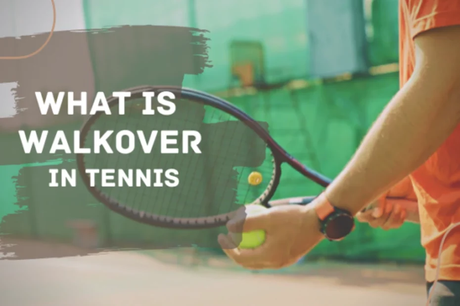 What is a Walkover in Tennis? Meaning Rules Stats Examples & Why It Happens?